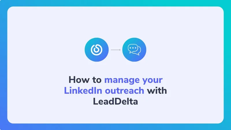 How to manage your LinkedIn outreach with LeadDelta