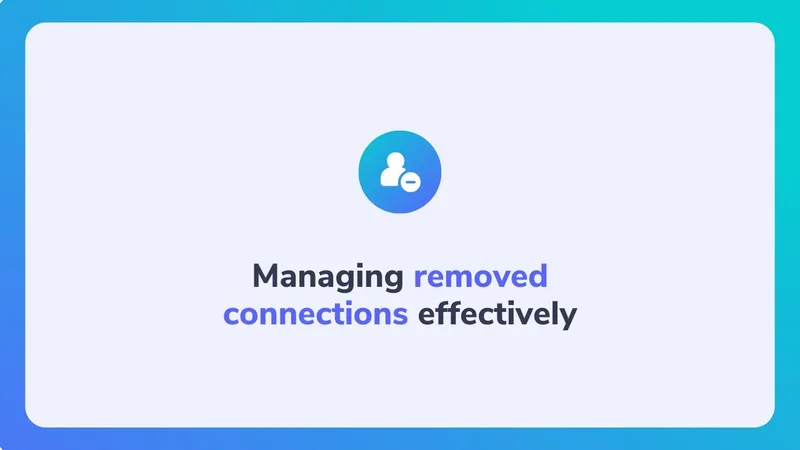 Maximizing LeadDelta: Managing removed connections effectively