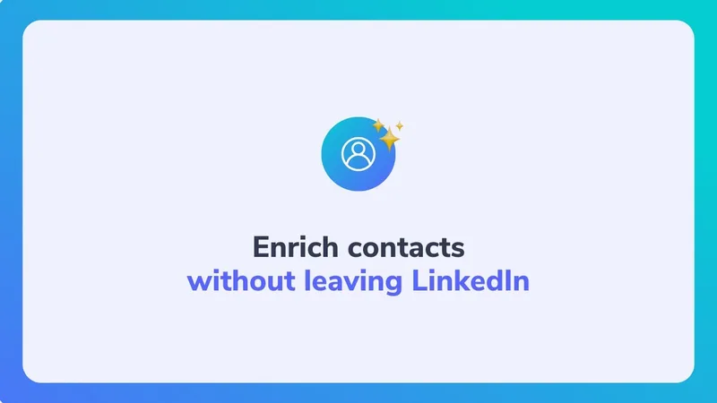 Enrich contacts without leaving LinkedIn