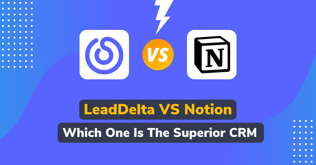 LeadDelta VS Notion – The Best CRM Choice