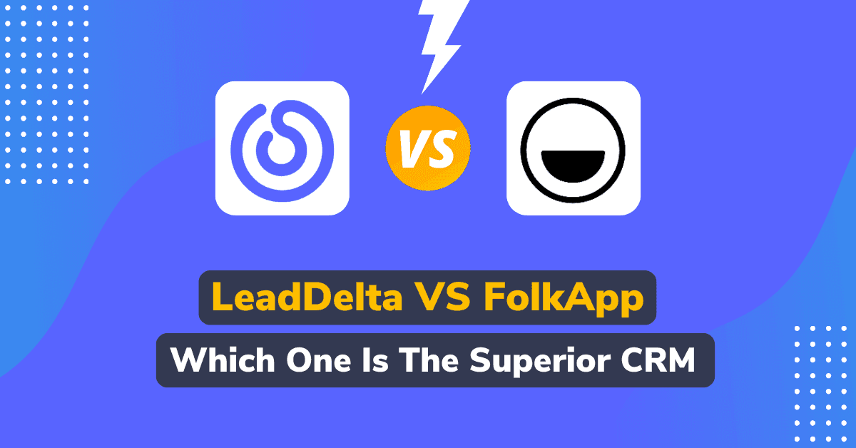LeadDelta VS FolkApp – The Best CRM Choice