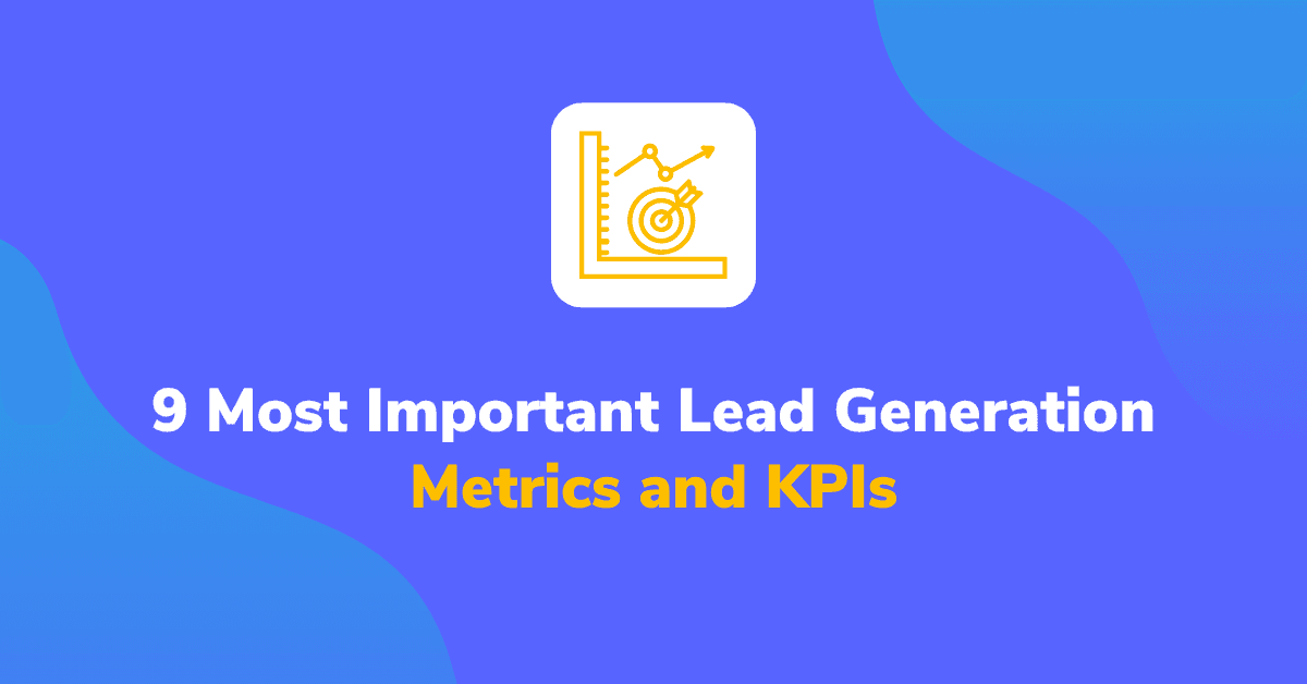 9 Most Important Lead Generation Metrics and KPIs