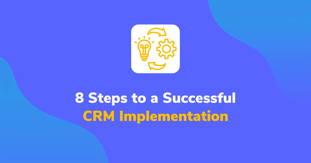 8 Steps to a Successful CRM Implementation