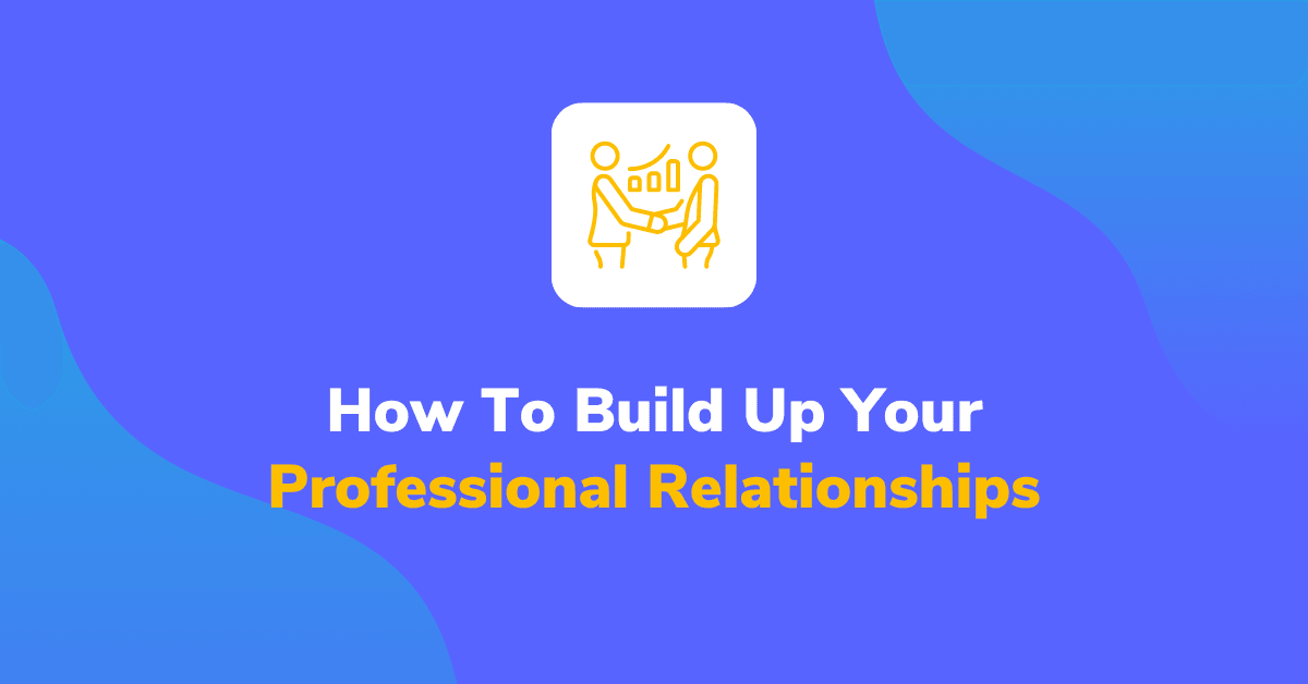 How To Build Up Your Professional Relationships