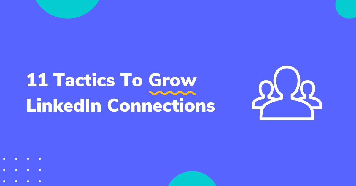 11 Tactics To Grow LinkedIn Connections