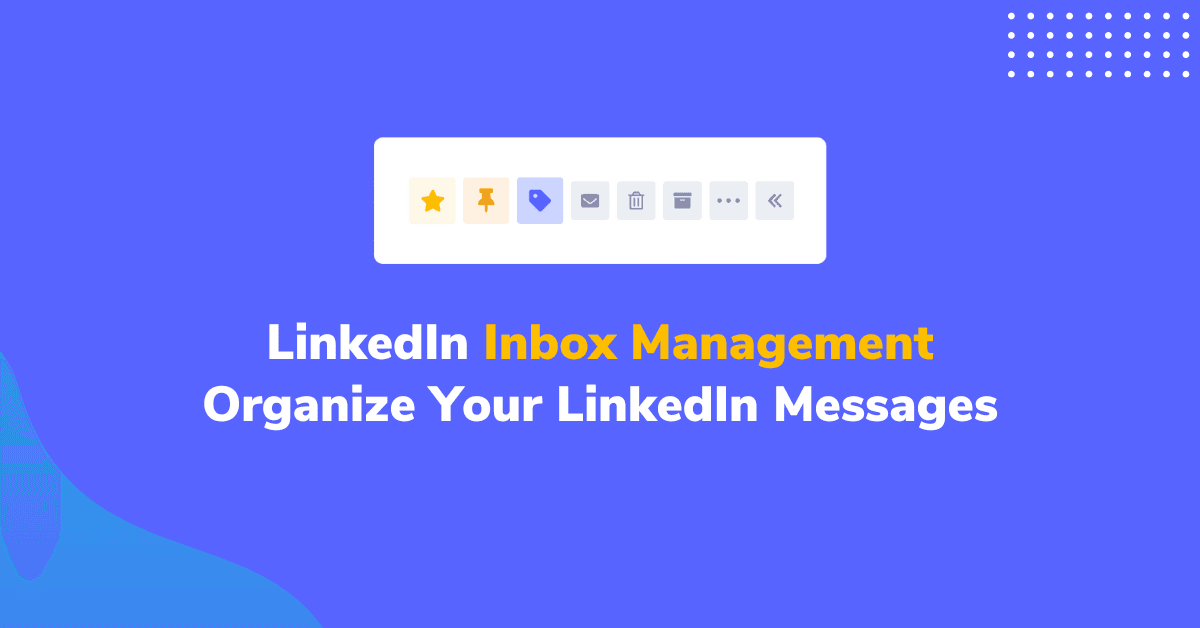 LinkedIn Inbox Management – How To Organize Your LinkedIn Messages