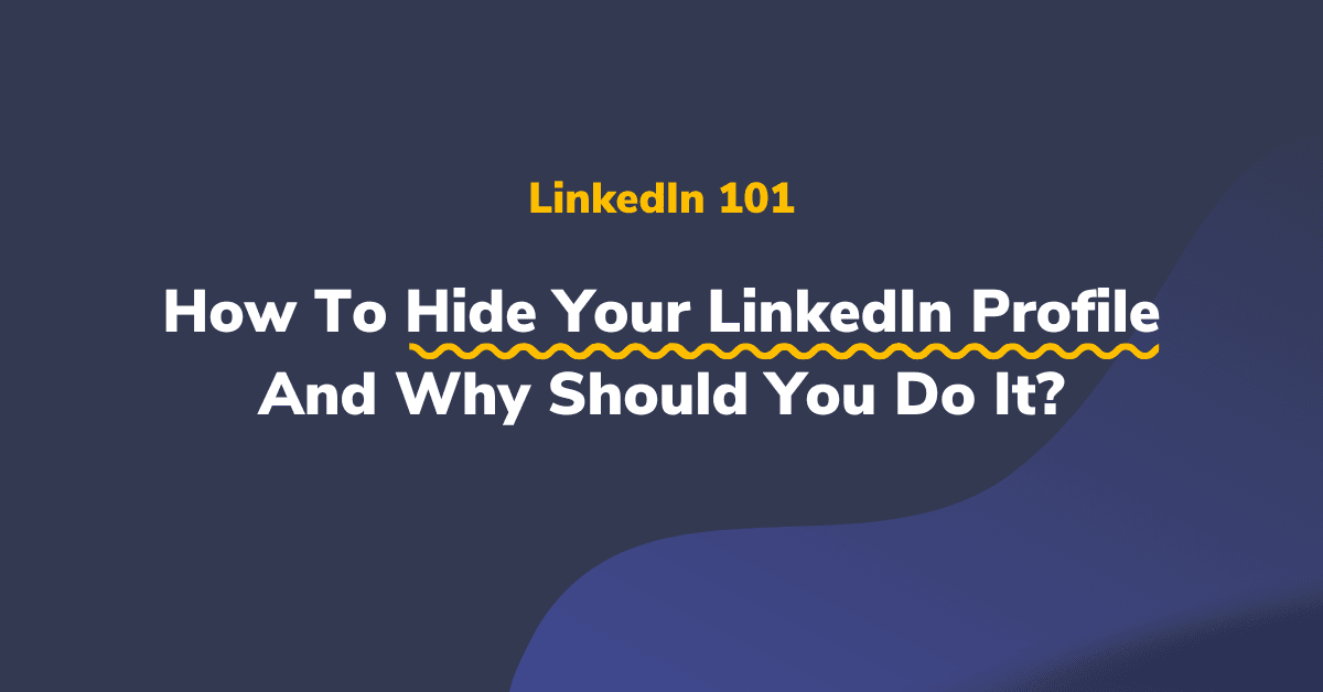 How To Hide Your LinkedIn Profile And Why Should You Do It?
