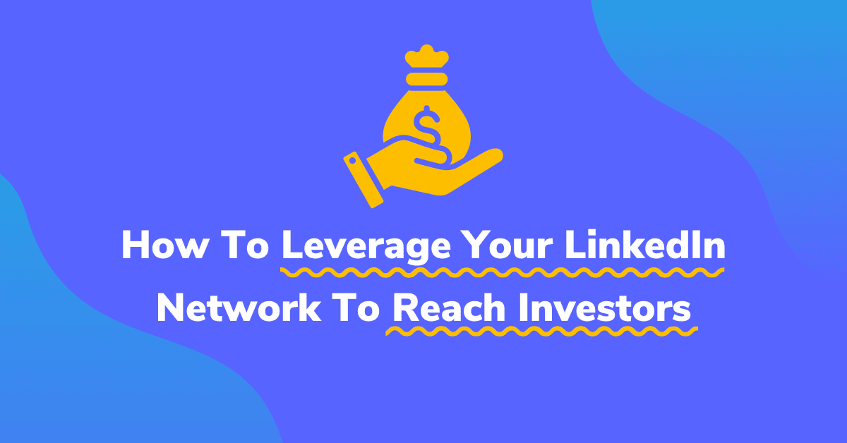 How To Leverage Your LinkedIn Network To Reach Investors