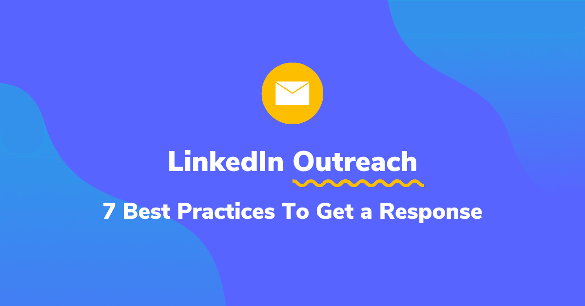 LinkedIn Outreach: 7 Best Practices To Get a Response