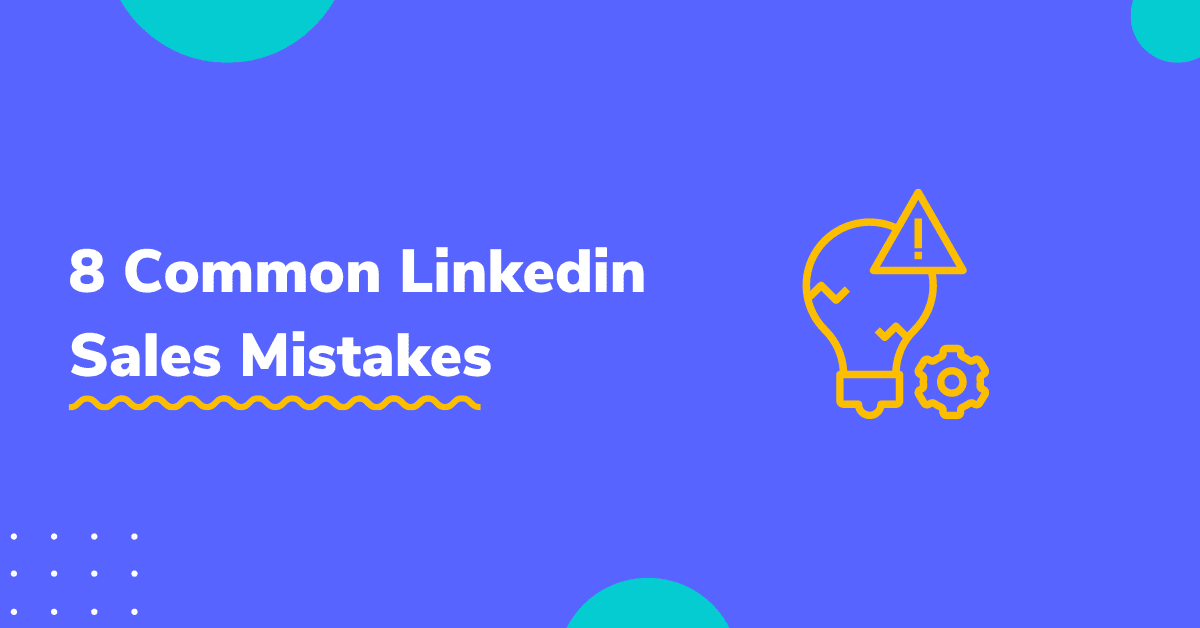 8 Common Linkedin Sales Mistakes & Effective Ways To Avoid Them