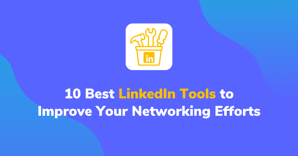 10 Best LinkedIn Tools to Improve Your Networking Efforts