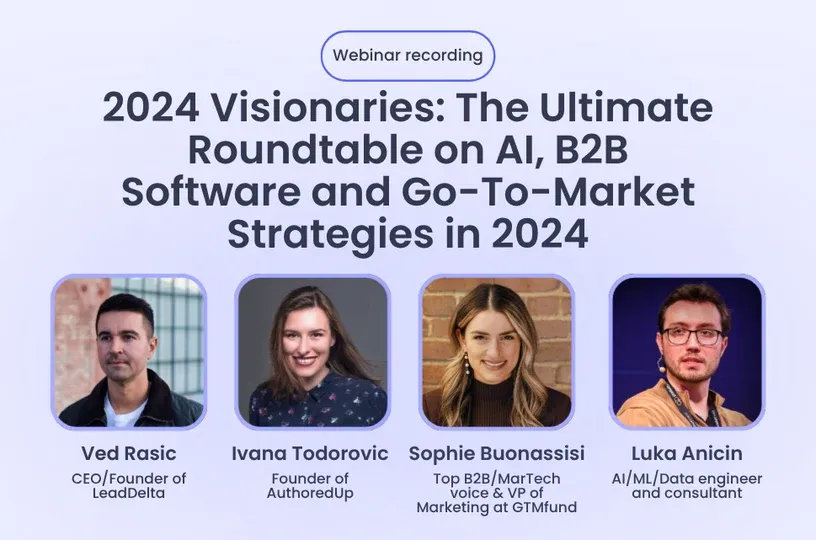 2024 Visionaries: The Ultimate Roundtable on AI, B2B Software, and Go-To-Market Strategies