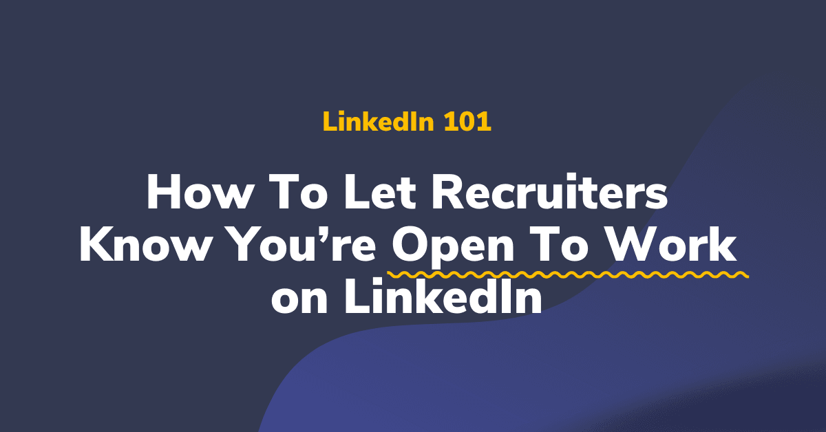 How To Let Recruiters Know You’re Open To Work on LinkedIn