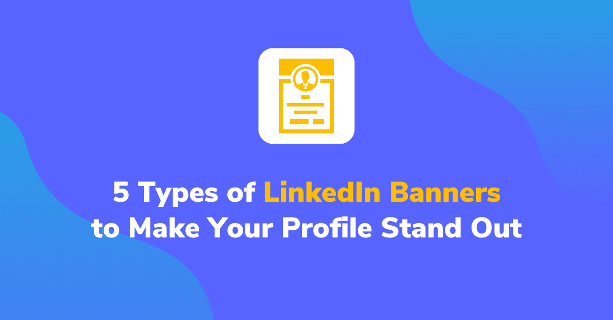 5 Types of LinkedIn Banner to Make Your Profile Stand Out