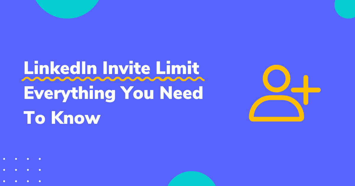 LinkedIn Weekly Invitation Limit – Everything You Need To Know
