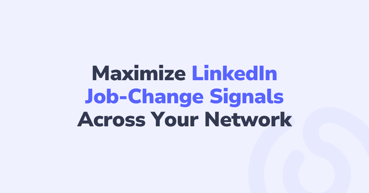 Maximize LinkedIn Job-Change Signals Across Your Network