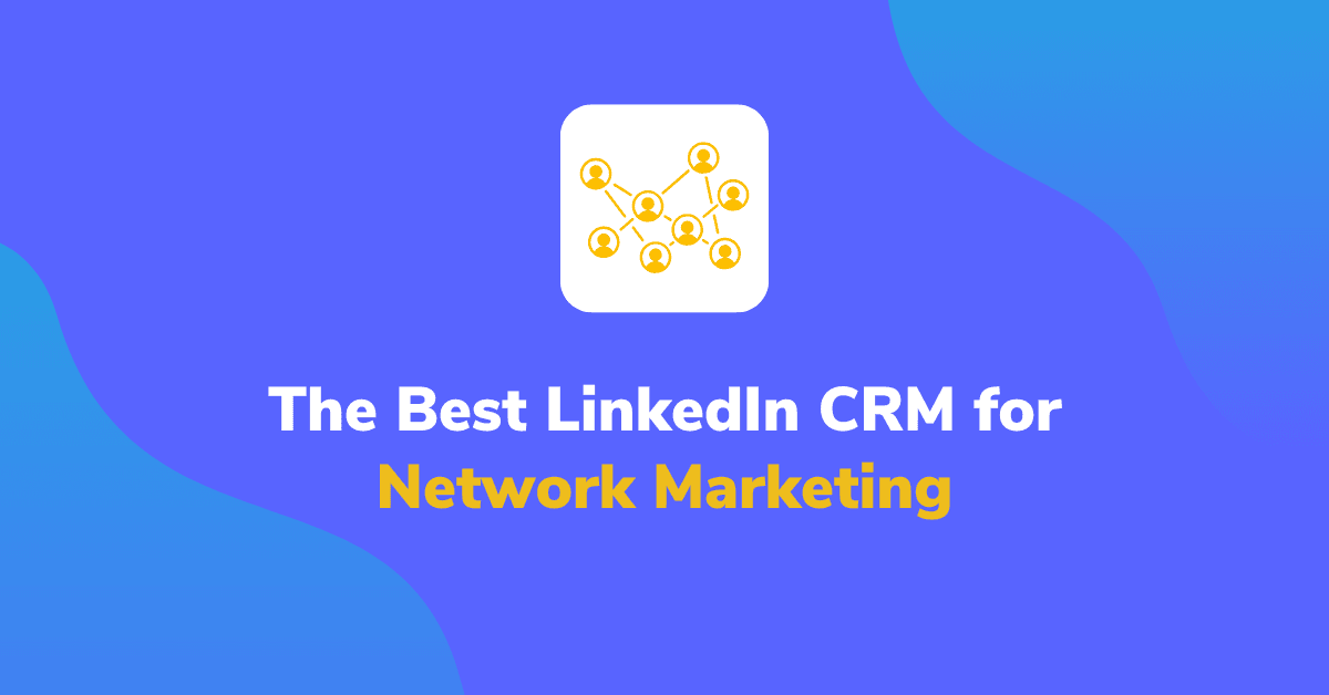 LeadDelta – The Best LinkedIn CRM for Network Marketing