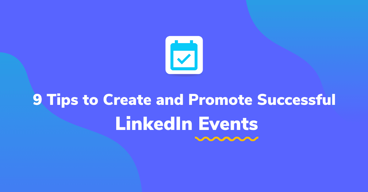 9 Tips to Create and Promote Successful LinkedIn Events