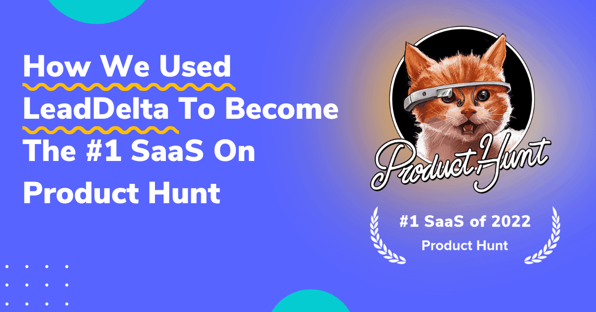 How We Used LeadDelta To Become The #1 SaaS On Product Hunt