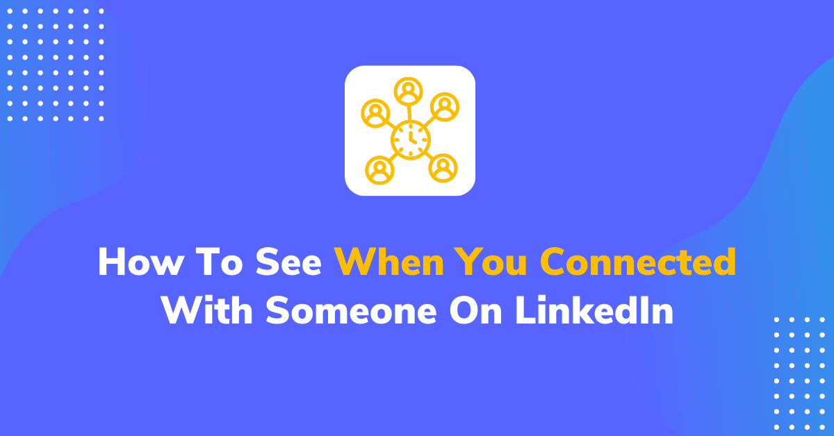How To See When You Connected With Someone On LinkedIn
