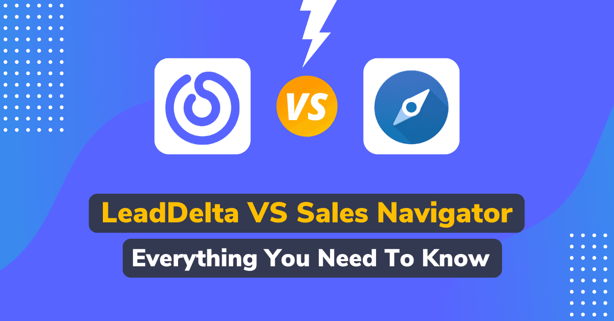 LeadDelta VS LinkedIn Sales Navigator: Everything You Need To Know