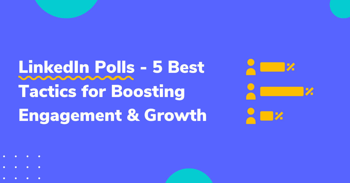 LinkedIn Polls – 5 Best Tactics for Boosting Engagement Growth