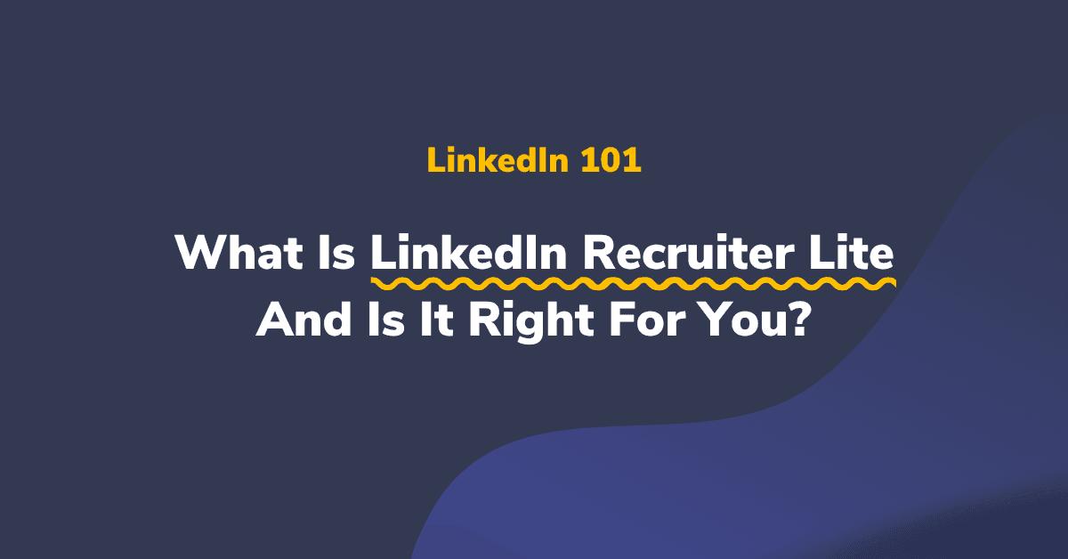 What is LinkedIn Recruiter Lite and is it right for you?