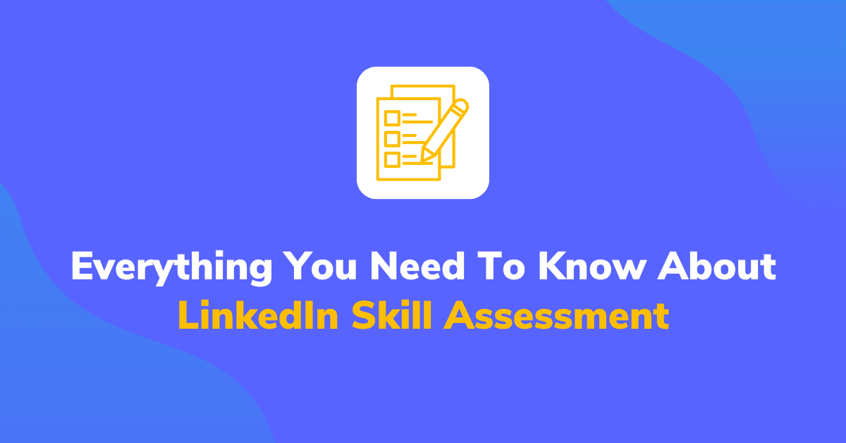 Everything You Need To Know About LinkedIn Skill Assessment