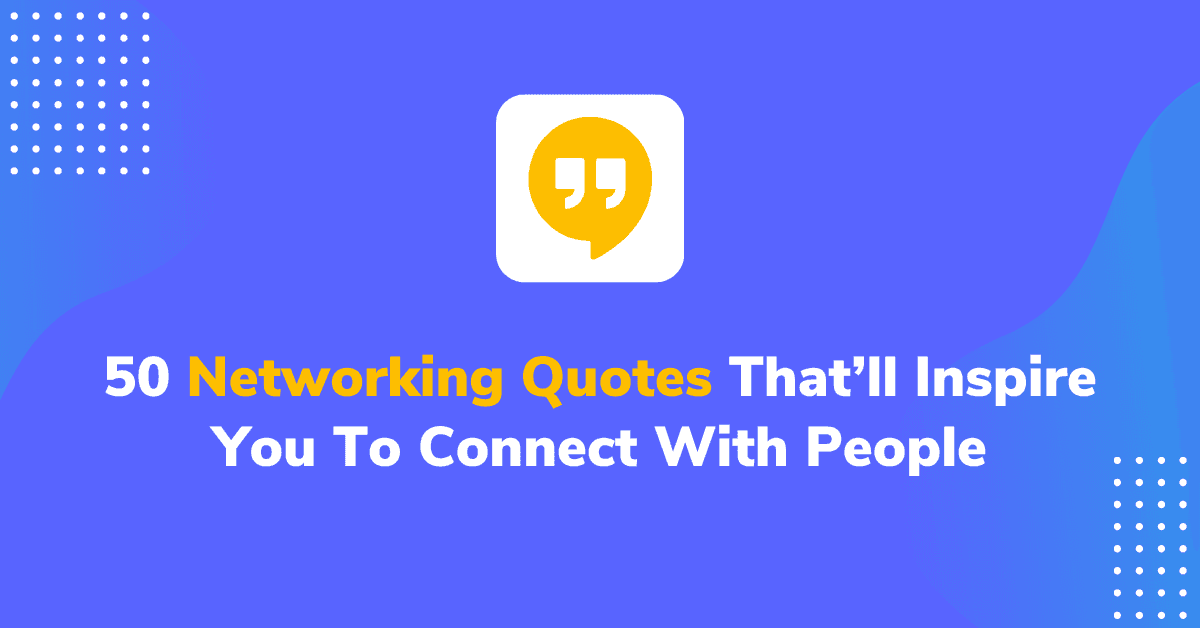 50 Networking Quotes That’ll Inspire You To Connect With People