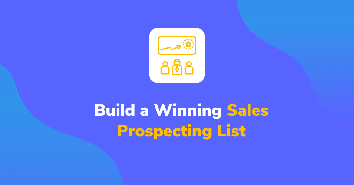 Build a Winning Sales Prospecting List – Ultimate Guide