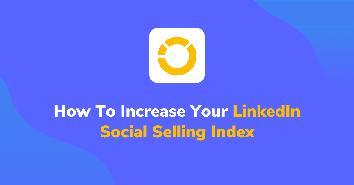 How To Increase Your LinkedIn Social Selling Index